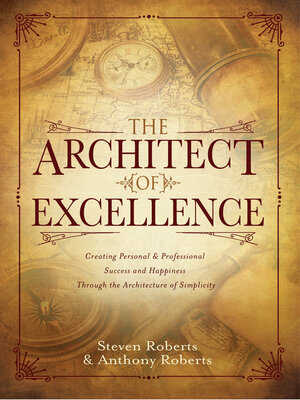 cover image of The Architect of Excellence: Creating Personal & Professional Success & Happiness Through the Art of Simplicity